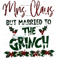 Mrs. Claus But Married To The Grinch #7107 Sublimation