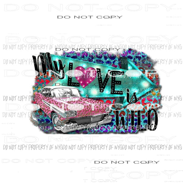 My Love Is Wild #2 pink Cadillac multi color leopard Sublimation transfers Heat Transfer