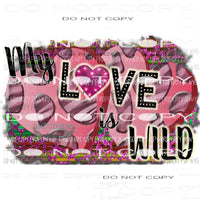 My Love Is Wild pink purple leopard Sublimation transfers Heat Transfer