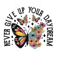 Never Give Up Your Day Dream #4636 Sublimation transfers -