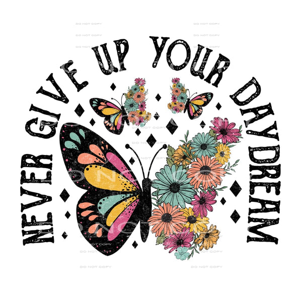 Never Give Up Your Day Dream #4636 Sublimation transfers -