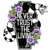 Never trust the living # 709 Sublimation transfers - Heat