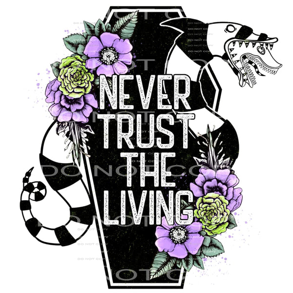 Never trust the living # 709 Sublimation transfers - Heat