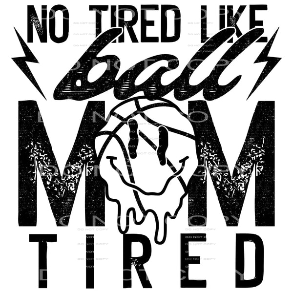 No tired like ball mom tired # 332 Sublimation transfers -