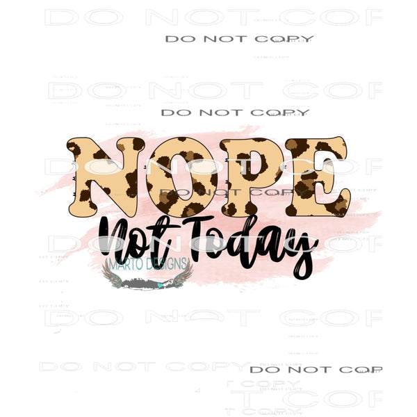 Nope Not Today #11110 Sublimation transfers - Heat Transfer