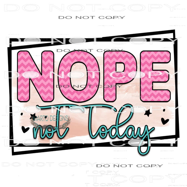 Nope Not Today #11123 Sublimation transfers - Heat Transfer