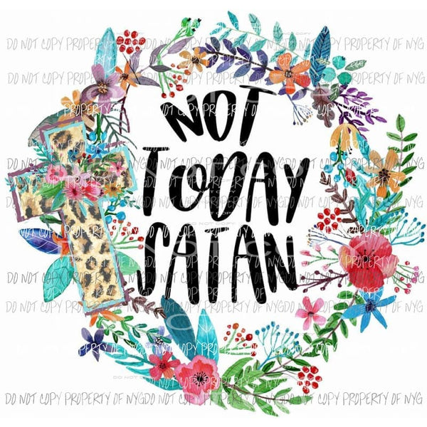 Not Today Satan 2 Sublimation transfers Heat Transfer
