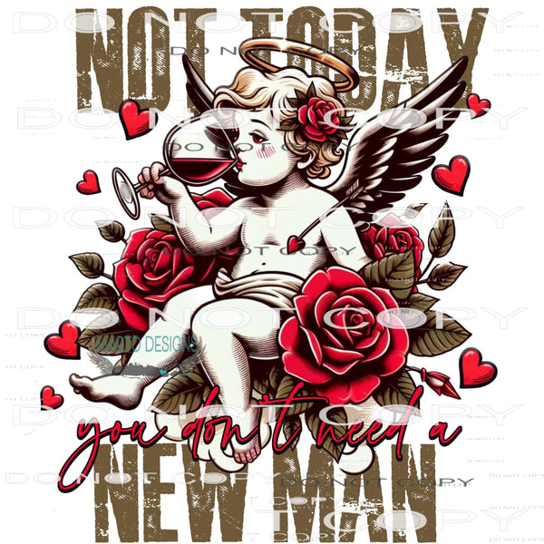 Not Today You Don’t Need A New Man #8788 Sublimation
