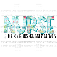 Nurse Coffee Scrubs Rubber Gloves tropical Sublimation transfers Heat Transfer