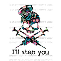 Nurse I’ll Stab You skull needles Sublimation transfers Heat Transfer