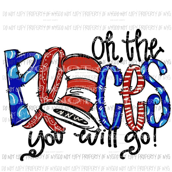 Oh the places you will go Dr Suess Hand Drawn Sublimation transfers Heat Transfer