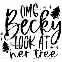 OMG Becky Look At Her Tree #7899 Sublimation transfers -