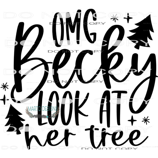 OMG Becky Look At Her Tree #7899 Sublimation transfers -