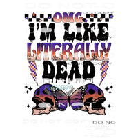 OMG I’m Like Literally Dead #6328 Sublimation transfers -