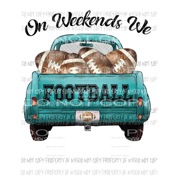 On Weekends We Football old truck Sublimation transfers Heat Transfer