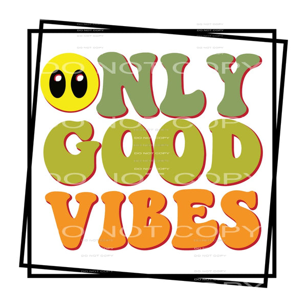 Only Good Vibes #5293 Sublimation transfers - Heat Transfer