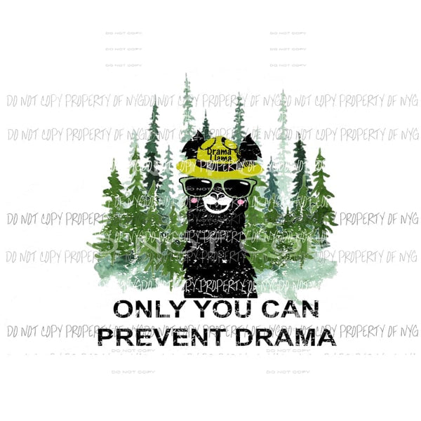 Only you can prevent Drama Llama Sublimation transfers Heat Transfer