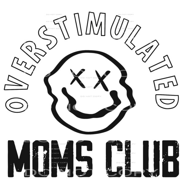 Overstimulated moms club # 907 Sublimation transfers - Heat