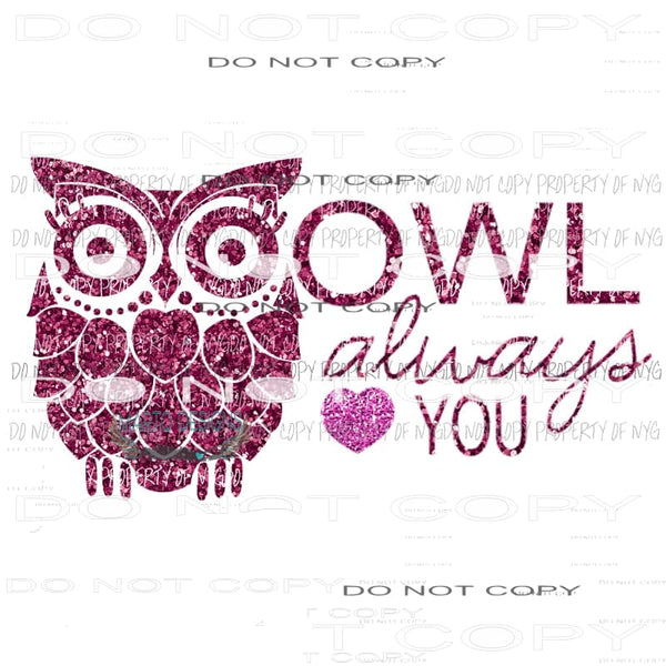 Owl Always Love You #3 pink glitter Sublimation transfers Heat Transfer