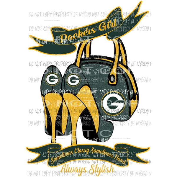 Packers Girl Sometimes Classy Sometimes Hood Always Stylish purse heels Green Bay Sublimation transfers Heat Transfer