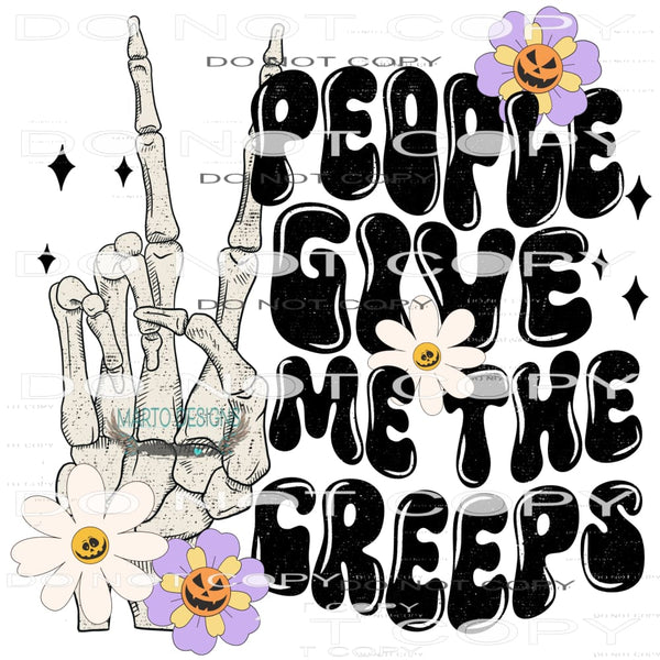 People Give Me The Creeps #6781 Sublimation transfers - Heat