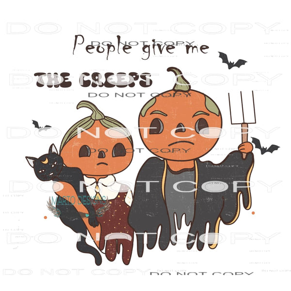 People Give Me The Creeps #6822 Sublimation transfers - Heat