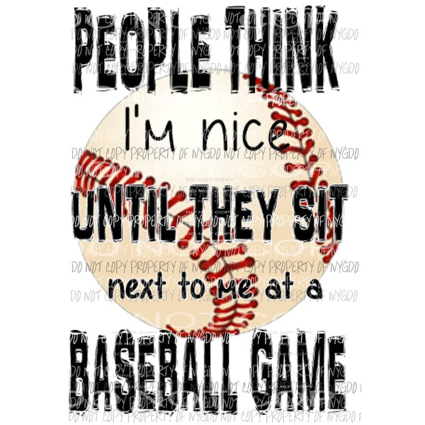 People think im nice - baseball Sublimation transfers Heat Transfer
