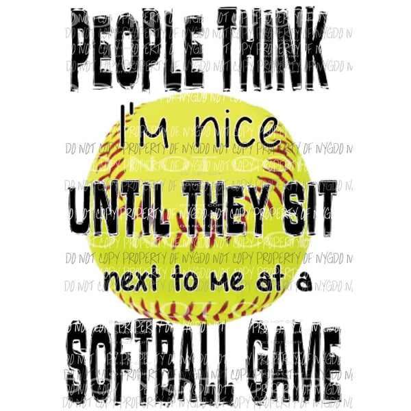 People think im nice - Softball Sublimation transfers Heat Transfer