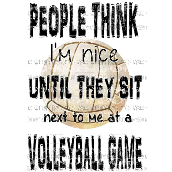 People think im nice - Volleyball Sublimation transfers Heat Transfer