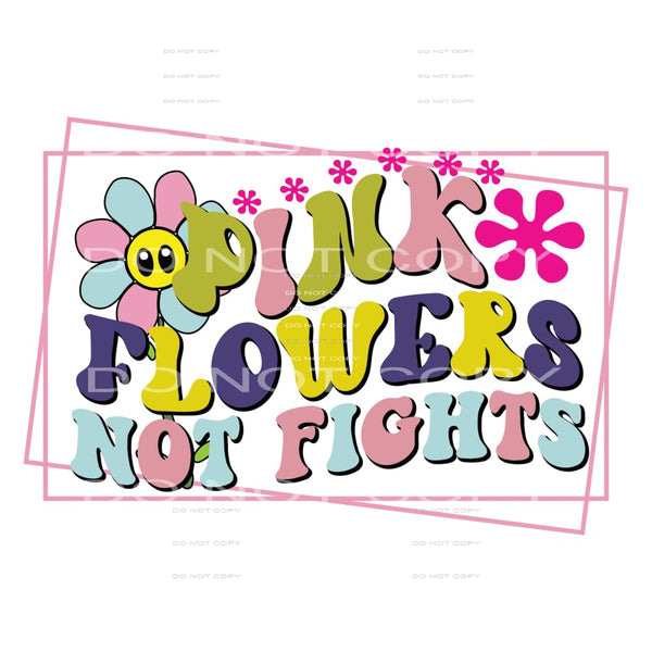Pink Flowers Are Not Fighters #5215 Sublimation transfers -