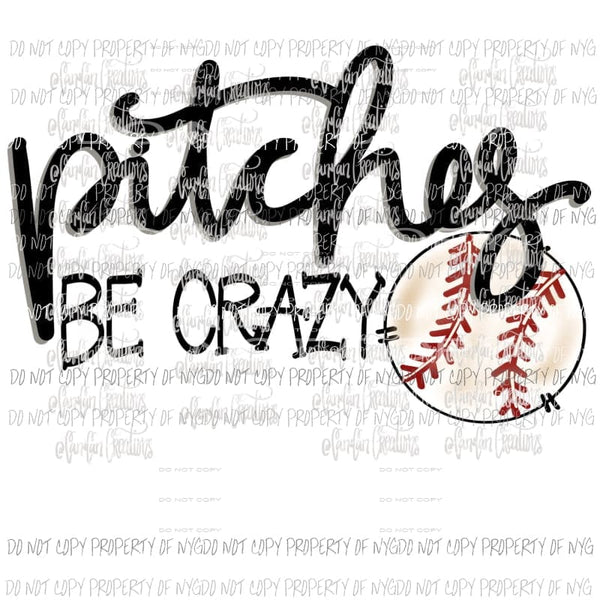 Pitches be Crazy Baseball Hand Drawn Sublimation transfers Heat Transfer
