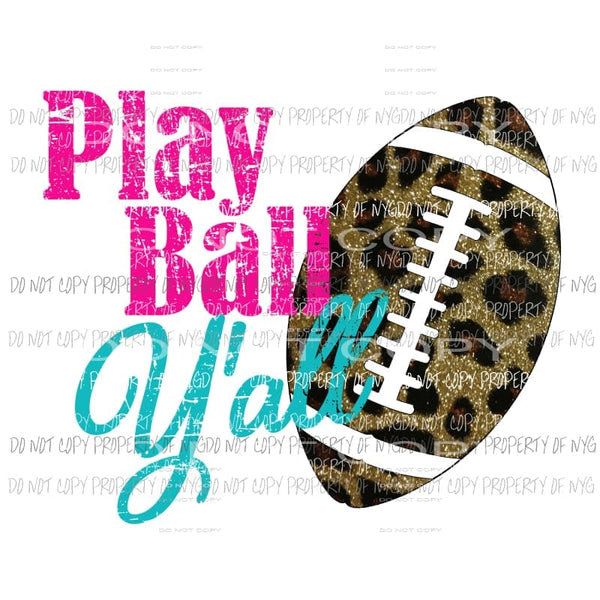 Play Ball Yall football Sublimation transfers Heat Transfer