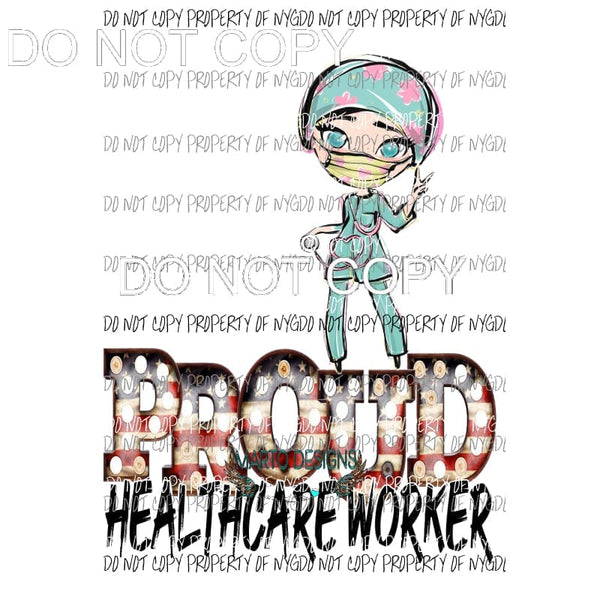 Proud Healthcare Worker #2 Sublimation transfers Heat Transfer