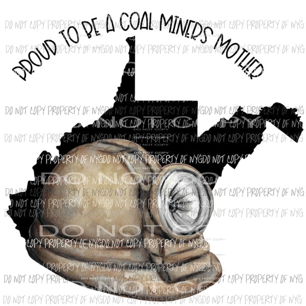 Proud To Be A Coal Miners Mother West Virginia mining helmet Sublimation transfers Heat Transfer