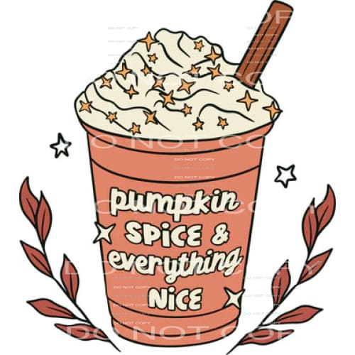 Pumpkin Spice And Everything Nice #5886 Sublimation