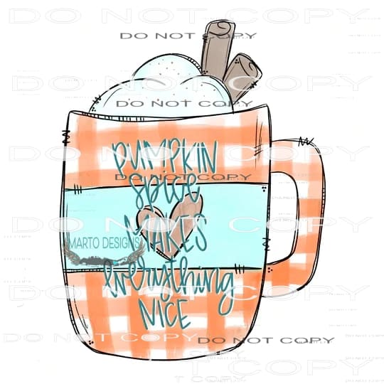 Pumpkin Spice Makes Everything Nice #6815 Sublimation
