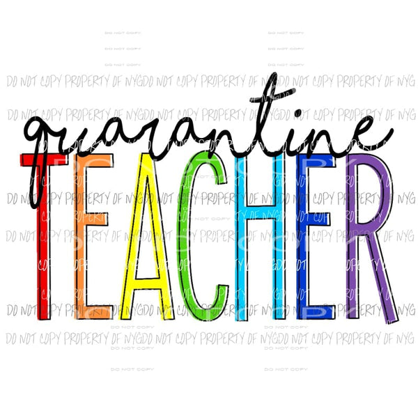 Quarantine Teacher rainbow colors Sublimation transfers Heat Transfer