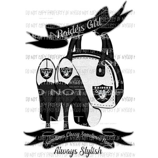 Raiders Girl Sometimes Classy Sometimes Hood Always Stylish purse heels Oakland Sublimation transfers Heat Transfer