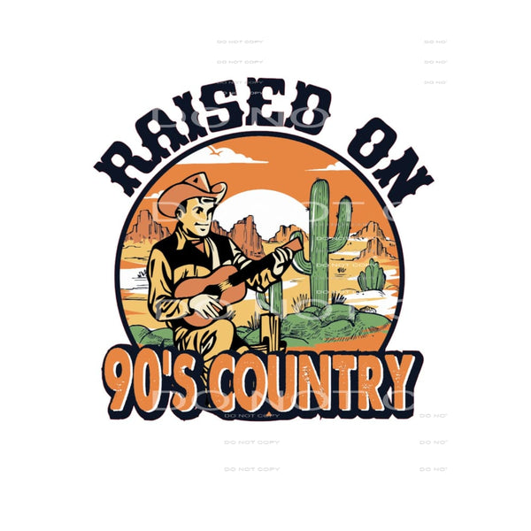Raised On 90’s Countries Music #5062 Sublimation transfers -