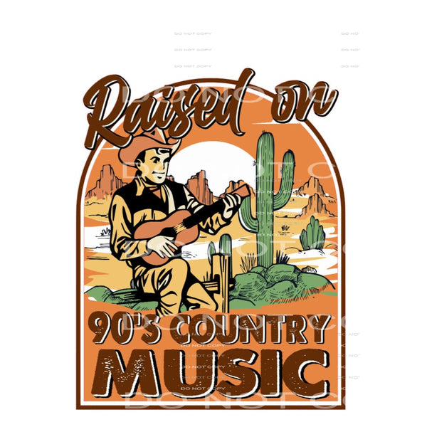 Raised On 90’s Country music #5033 Sublimation transfers -