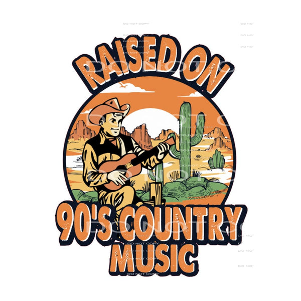 Raised On 90’s Country music #5034 Sublimation transfers -