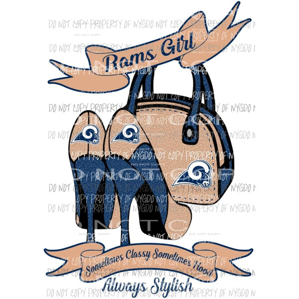 Rams Girl Sometimes Classy Sometimes Hood Always Stylish purse heels Los Angeles Sublimation transfers Heat Transfer