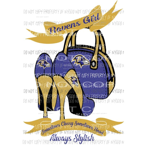 Ravens Girl Sometimes Classy Sometimes Hood Always Stylish purse heels Baltimore Sublimation transfers Heat Transfer