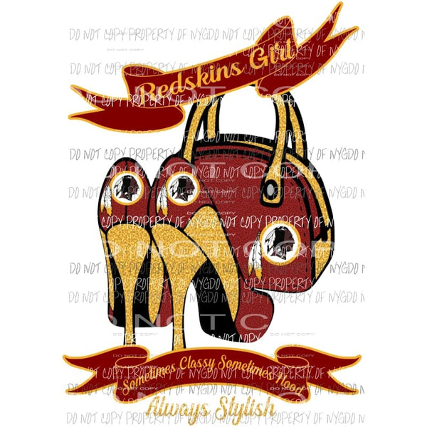 Redskins Girl Sometimes Classy Sometimes Hood Always Stylish purse heels Washington Sublimation transfers Heat Transfer