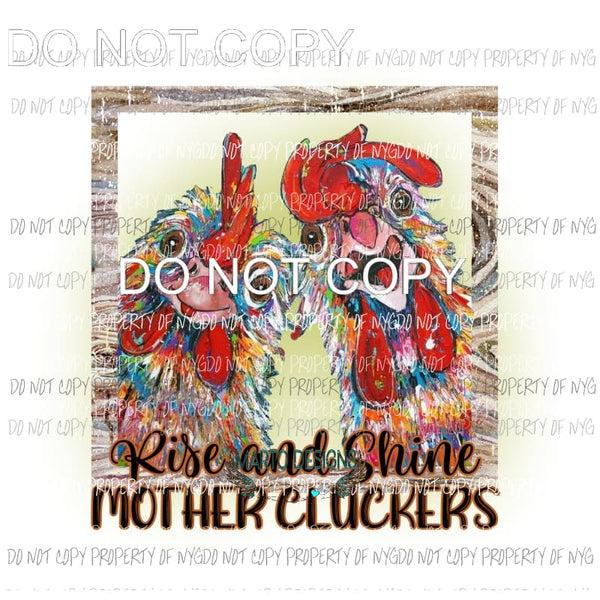 Rise and shine chickens Sublimation transfers Heat Transfer