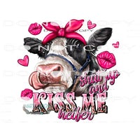 Shut Up And Kiss Me Heifer #9575 Sublimation transfers -