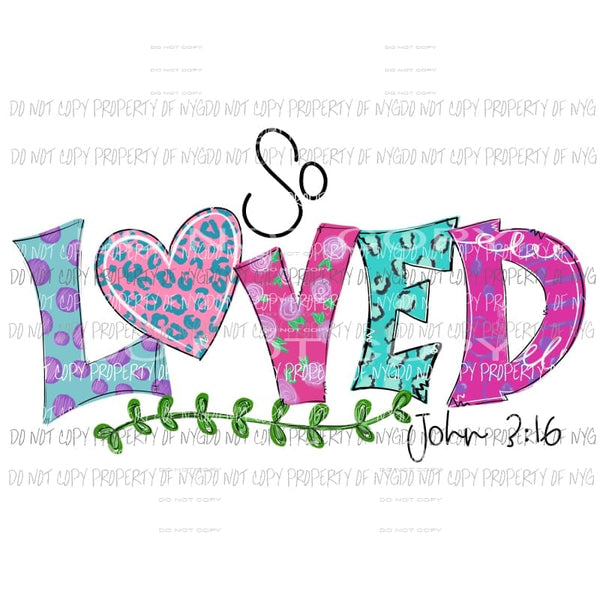 So Loved #2 Sublimation transfers Heat Transfer