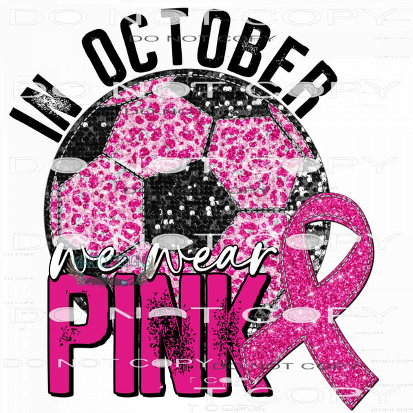 Soccer In October We Wear Pink #7649 Sublimation transfer -