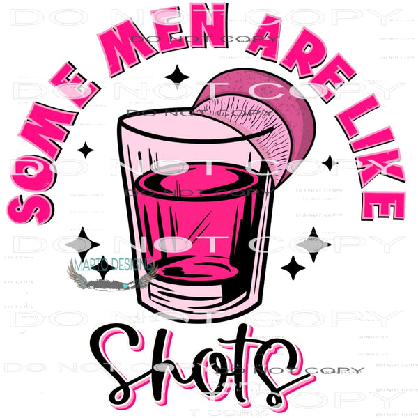 Some Men Are Like Shots #6440 Sublimation transfers - Heat
