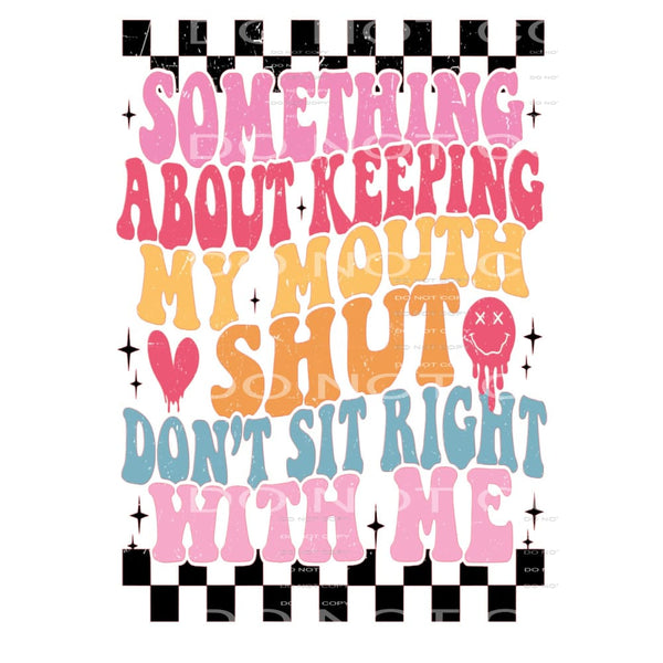 Something About Keeping My Mouth Shut Don’t Sit
